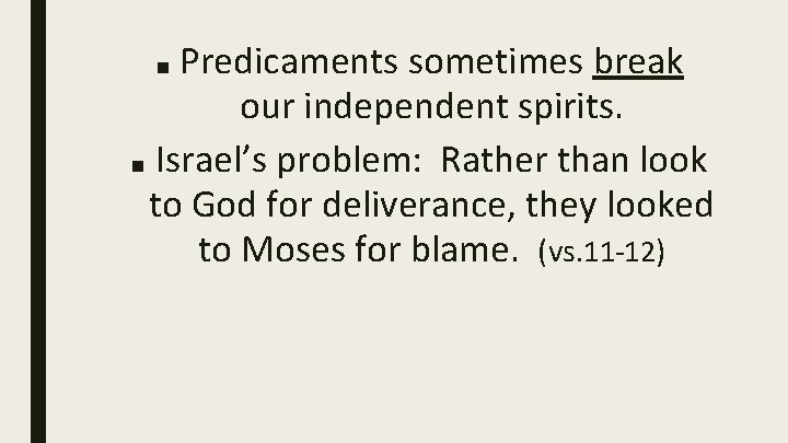 Predicaments sometimes break our independent spirits. ■ Israel’s problem: Rather than look to God