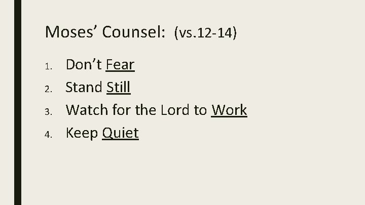 Moses’ Counsel: (vs. 12 -14) 1. 2. 3. 4. Don’t Fear Stand Still Watch