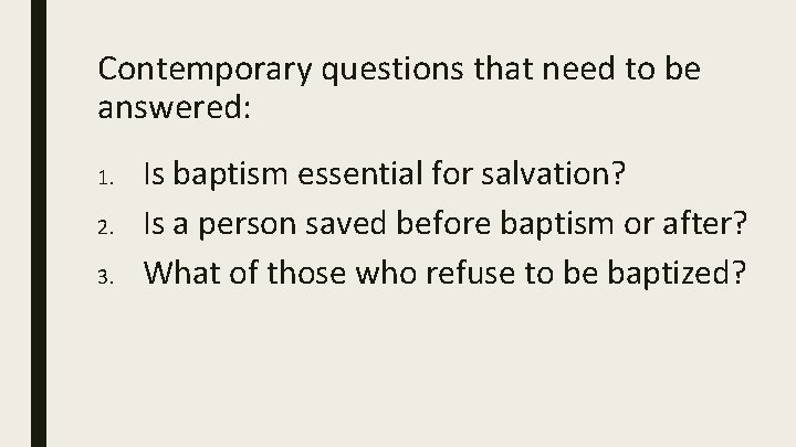 Contemporary questions that need to be answered: 1. 2. 3. Is baptism essential for