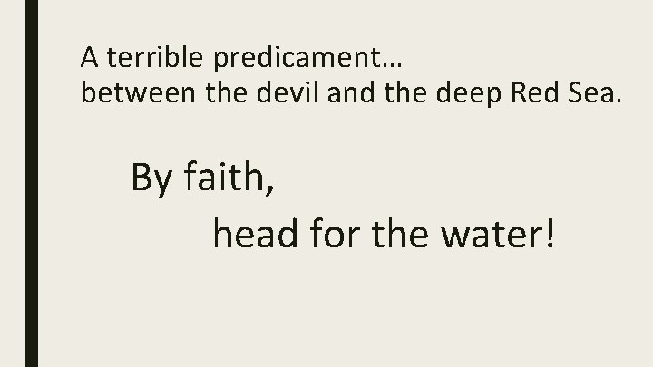 A terrible predicament… between the devil and the deep Red Sea. By faith, head