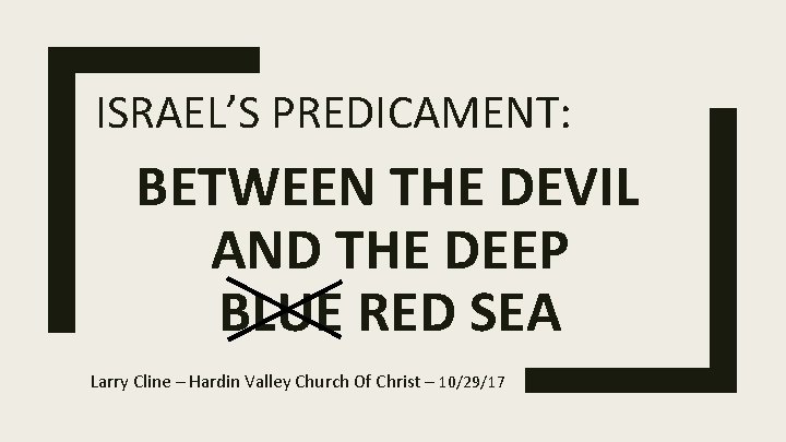ISRAEL’S PREDICAMENT: BETWEEN THE DEVIL AND THE DEEP BLUE RED SEA Larry Cline –