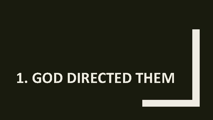 1. GOD DIRECTED THEM 