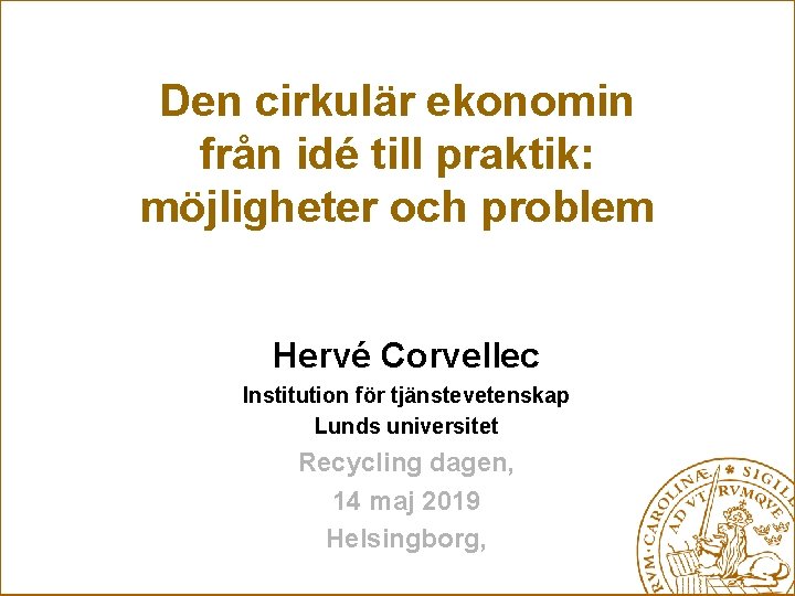 Den cirkulär ekonomin från idé till praktik: möjligheter och problem Hervé Corvellec Institution för