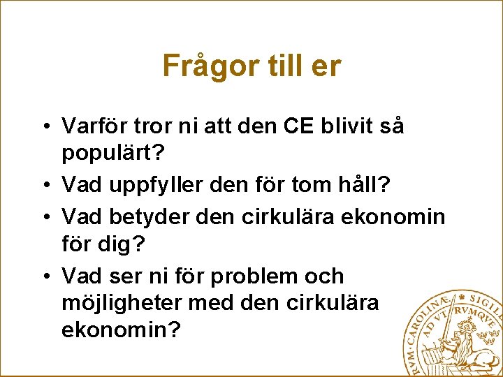 Frågor till er • Varför tror ni att den CE blivit så populärt? •