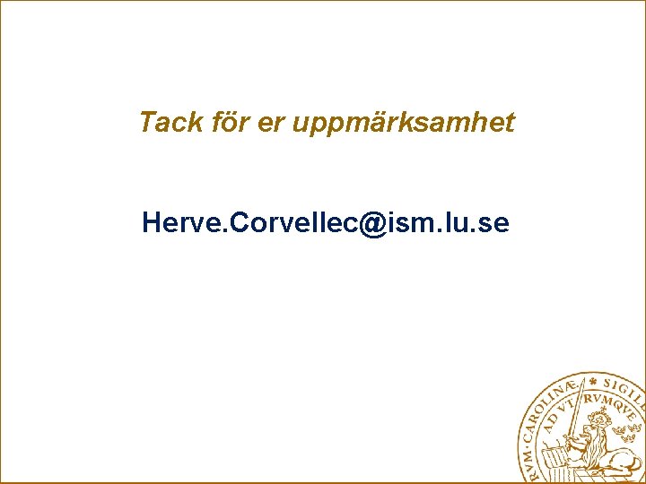 Tack för er uppmärksamhet Herve. Corvellec@ism. lu. se 