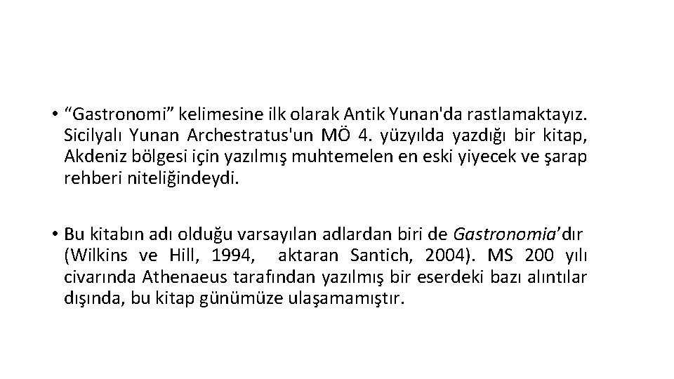 • “Gastronomi” kelimesine ilk olarak Antik Yunan'da rastlamaktayız. Sicilyalı Yunan Archestratus'un MÖ 4. • “Gastronomi” kelimesine ilk olarak Antik Yunan'da rastlamaktayız. Sicilyalı Yunan Archestratus'un MÖ 4.
