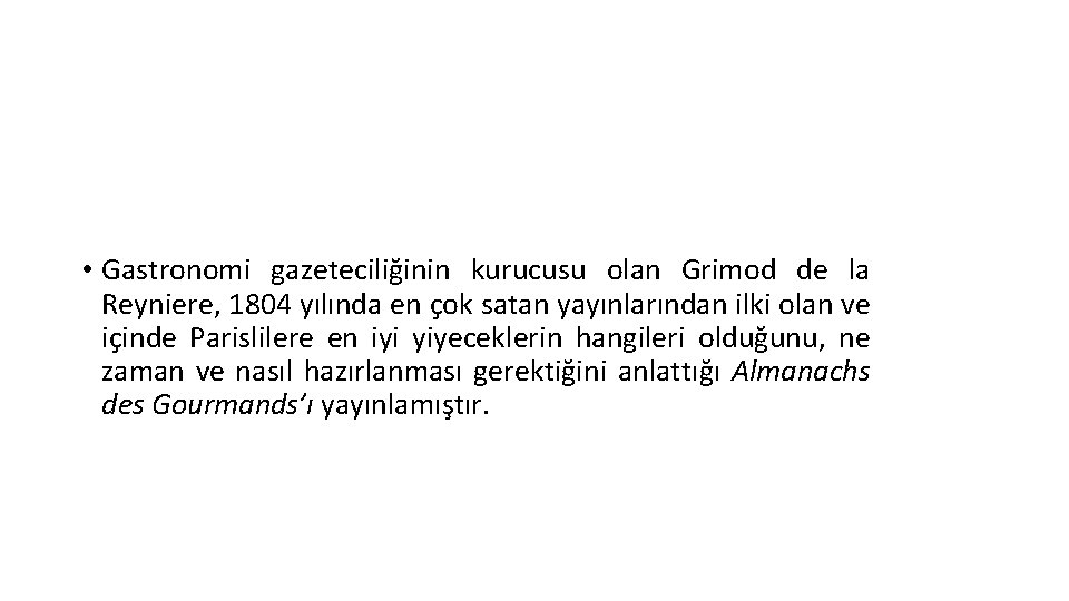 • Gastronomi gazeteciliğinin kurucusu olan Grimod de la Reyniere, 1804 yılında en çok • Gastronomi gazeteciliğinin kurucusu olan Grimod de la Reyniere, 1804 yılında en çok