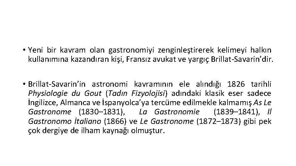 • Yeni bir kavram olan gastronomiyi zenginleştirerek kelimeyi halkın kullanımına kazandıran kişi, Fransız • Yeni bir kavram olan gastronomiyi zenginleştirerek kelimeyi halkın kullanımına kazandıran kişi, Fransız