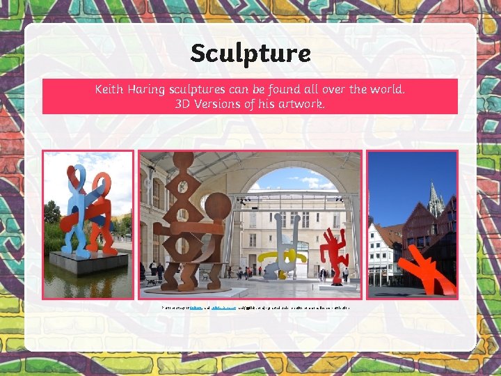 Sculpture Keith Haring sculptures can be found all over the world. 3 D Versions