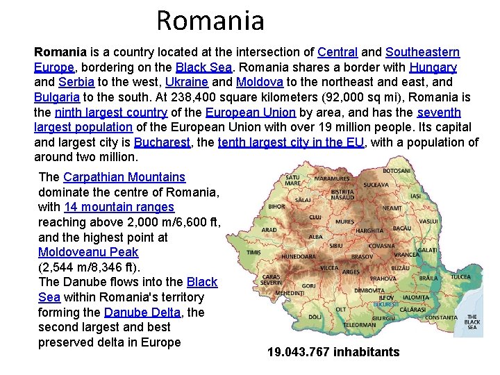 Romania is a country located at the intersection of Central and Southeastern Europe, bordering