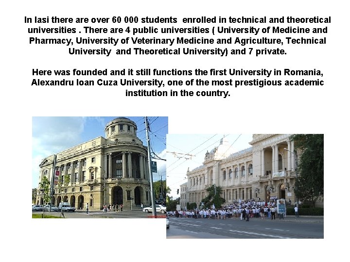 In Iasi there are over 60 000 students enrolled in technical and theoretical universities.