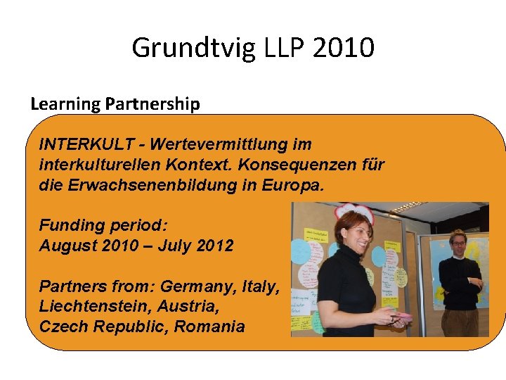 Grundtvig LLP 2010 Learning Partnership INTERKULT - Wertevermittlung im interkulturellen Kontext. Konsequenzen für die