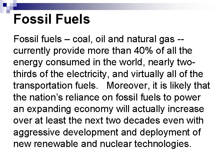 Fossil Fuels Fossil fuels – coal, oil and natural gas -- currently provide more Fossil Fuels Fossil fuels – coal, oil and natural gas -- currently provide more