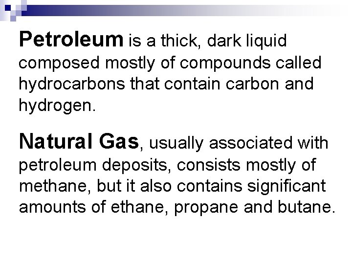 Petroleum is a thick, dark liquid composed mostly of compounds called hydrocarbons that contain Petroleum is a thick, dark liquid composed mostly of compounds called hydrocarbons that contain