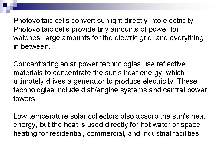 Photovoltaic cells convert sunlight directly into electricity. Photovoltaic cells provide tiny amounts of power Photovoltaic cells convert sunlight directly into electricity. Photovoltaic cells provide tiny amounts of power