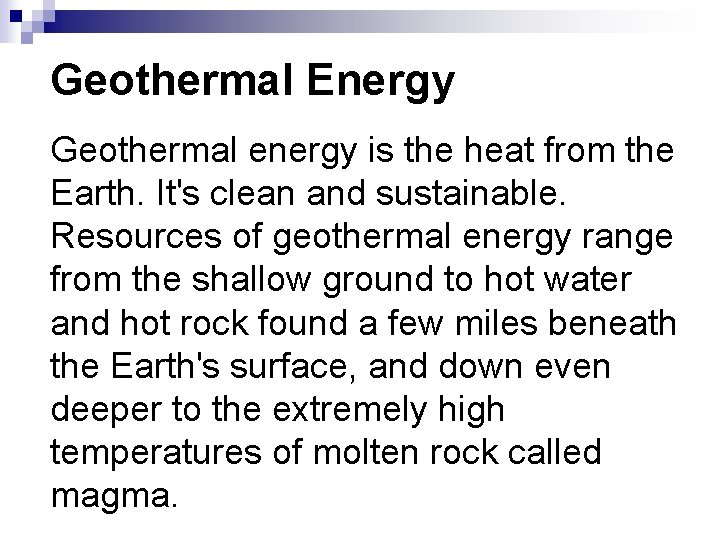 Geothermal Energy Geothermal energy is the heat from the Earth. It's clean and sustainable. Geothermal Energy Geothermal energy is the heat from the Earth. It's clean and sustainable.