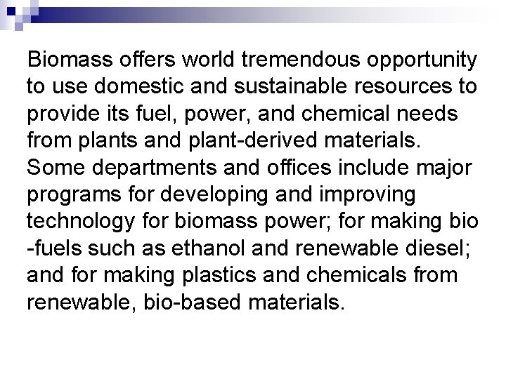 Biomass offers world tremendous opportunity to use domestic and sustainable resources to provide its Biomass offers world tremendous opportunity to use domestic and sustainable resources to provide its