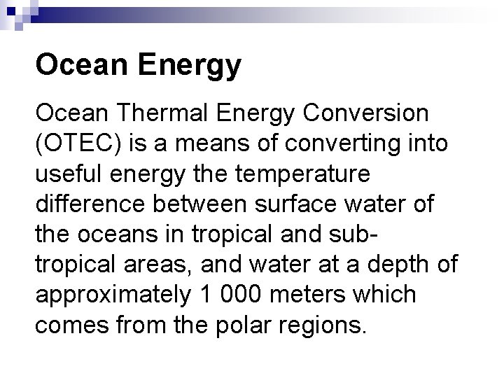 Ocean Energy Ocean Thermal Energy Conversion (OTEC) is a means of converting into useful Ocean Energy Ocean Thermal Energy Conversion (OTEC) is a means of converting into useful