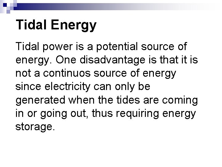 Tidal Energy Tidal power is a potential source of energy. One disadvantage is that Tidal Energy Tidal power is a potential source of energy. One disadvantage is that