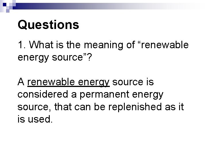 Questions 1. What is the meaning of “renewable energy source”? A renewable energy source Questions 1. What is the meaning of “renewable energy source”? A renewable energy source