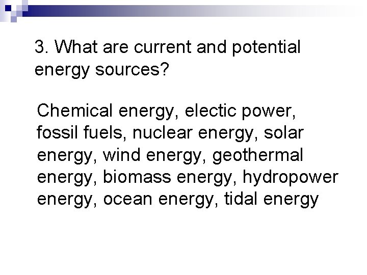 3. What are current and potential energy sources? Chemical energy, electic power, fossil fuels, 3. What are current and potential energy sources? Chemical energy, electic power, fossil fuels,