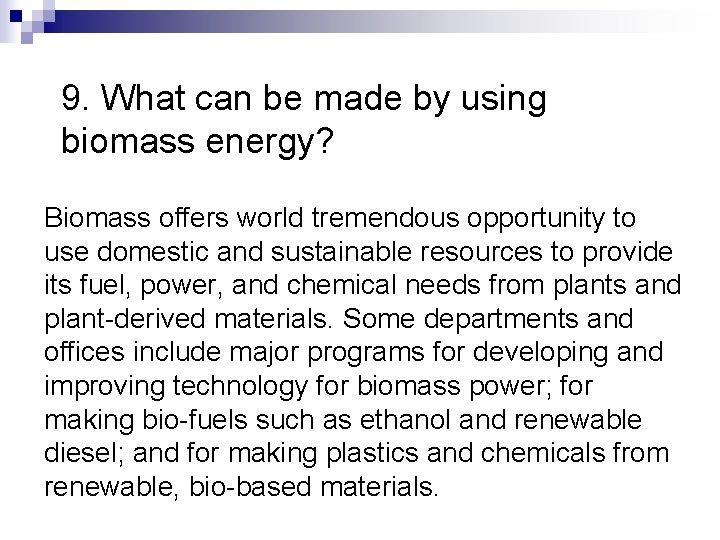 9. What can be made by using biomass energy? Biomass offers world tremendous opportunity 9. What can be made by using biomass energy? Biomass offers world tremendous opportunity