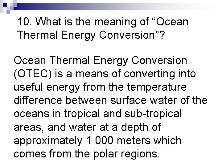 10. What is the meaning of “Ocean Thermal Energy Conversion”? Ocean Thermal Energy Conversion 10. What is the meaning of “Ocean Thermal Energy Conversion”? Ocean Thermal Energy Conversion