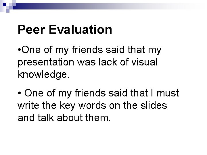 Peer Evaluation • One of my friends said that my presentation was lack of Peer Evaluation • One of my friends said that my presentation was lack of