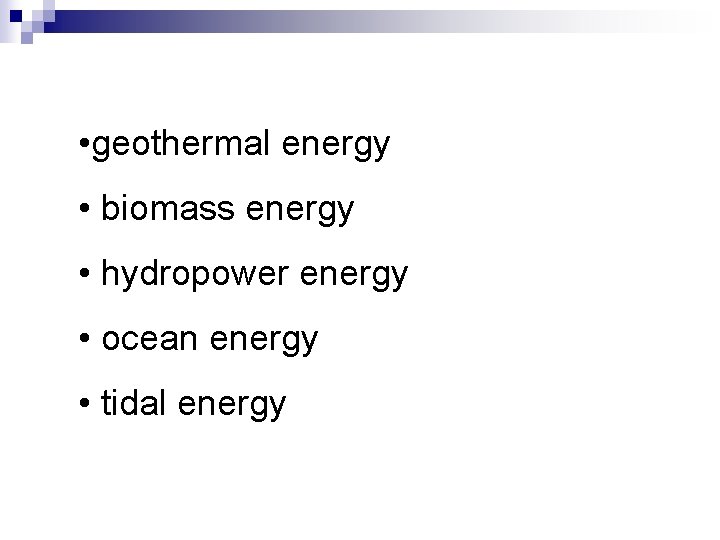 • geothermal energy • biomass energy • hydropower energy • ocean energy • • geothermal energy • biomass energy • hydropower energy • ocean energy •