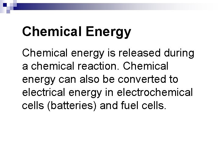 Chemical Energy Chemical energy is released during a chemical reaction. Chemical energy can also Chemical Energy Chemical energy is released during a chemical reaction. Chemical energy can also