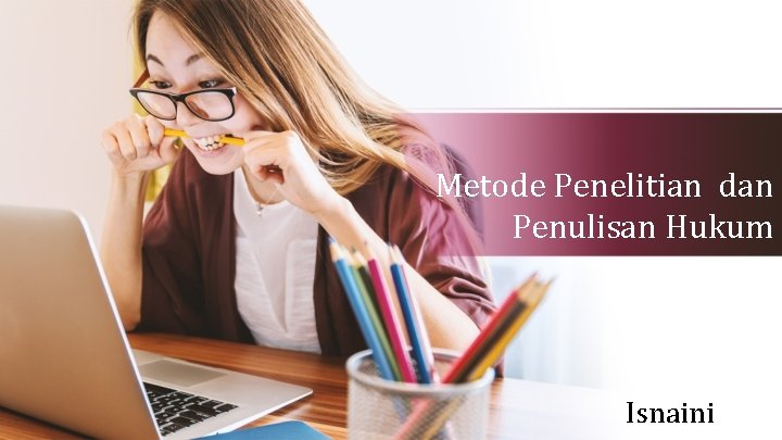 Metode Penelitian dan Penulisan Hukum Isnaini 