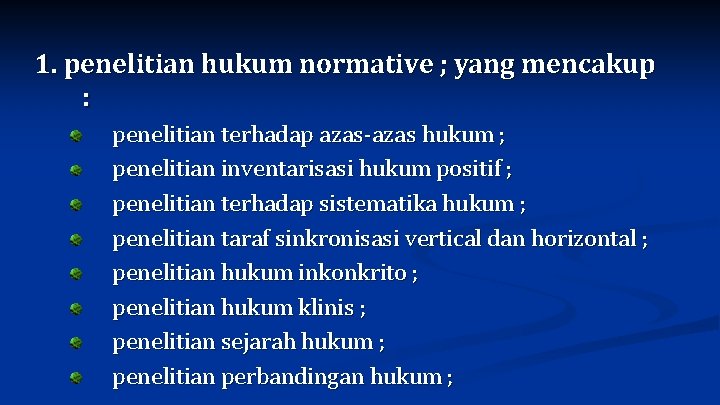 1. penelitian hukum normative ; yang mencakup : penelitian terhadap azas-azas hukum ; penelitian
