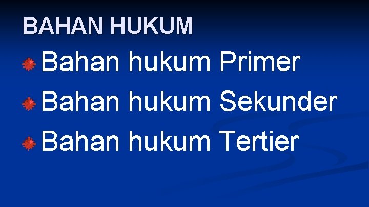 BAHAN HUKUM Bahan hukum Primer Bahan hukum Sekunder Bahan hukum Tertier 