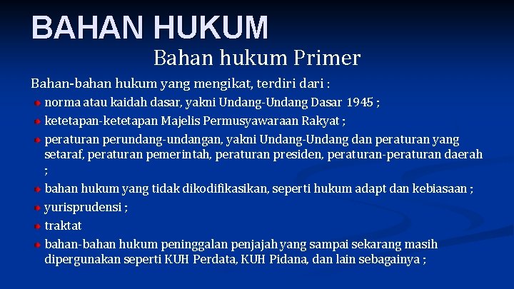 BAHAN HUKUM Bahan hukum Primer Bahan-bahan hukum yang mengikat, terdiri dari : norma atau