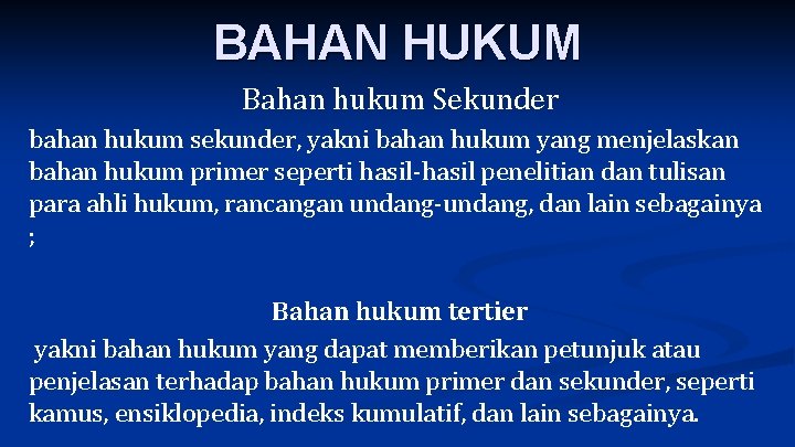 BAHAN HUKUM Bahan hukum Sekunder bahan hukum sekunder, yakni bahan hukum yang menjelaskan bahan