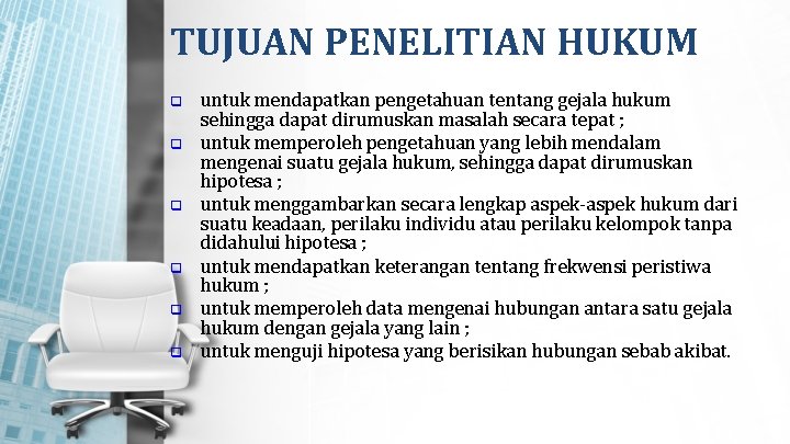 TUJUAN PENELITIAN HUKUM q q q untuk mendapatkan pengetahuan tentang gejala hukum sehingga dapat