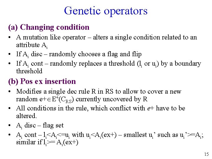 Genetic operators (a) Changing condition • A mutation like operator – alters a single