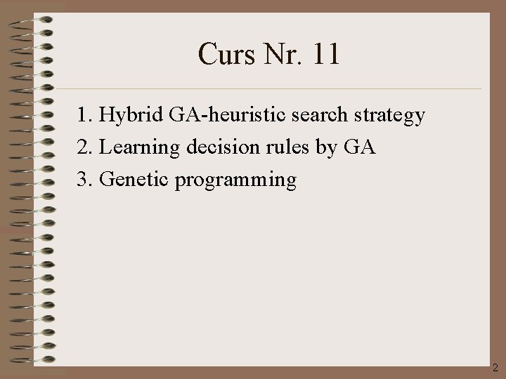 Curs Nr. 11 1. Hybrid GA-heuristic search strategy 2. Learning decision rules by GA