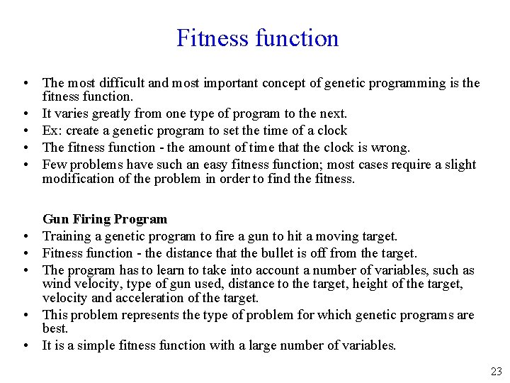 Fitness function • The most difficult and most important concept of genetic programming is