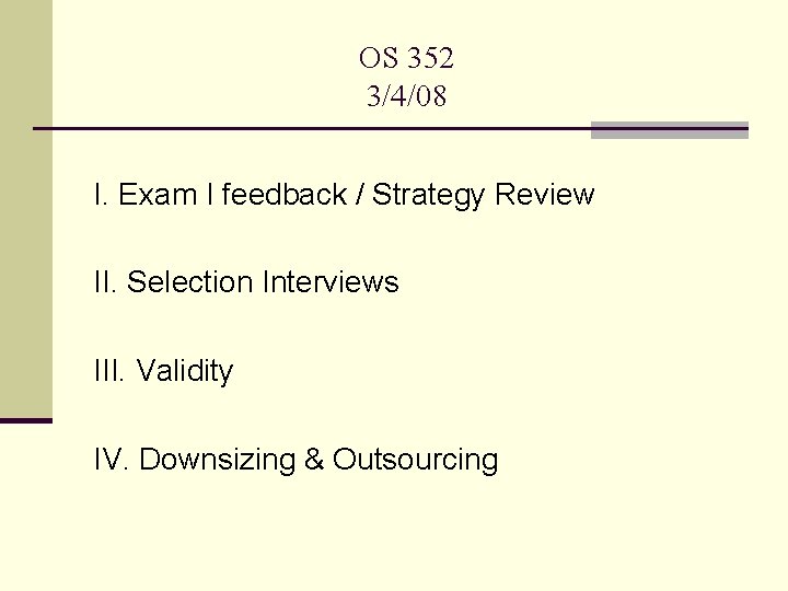 OS 352 3/4/08 I. Exam I feedback / Strategy Review II. Selection Interviews III.