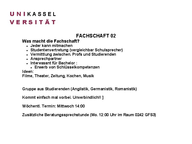 U N IKASSEL VERSITÄT FACHSCHAFT 02 Was macht die Fachschaft? Jeder kann mitmachen Studentenvertretung