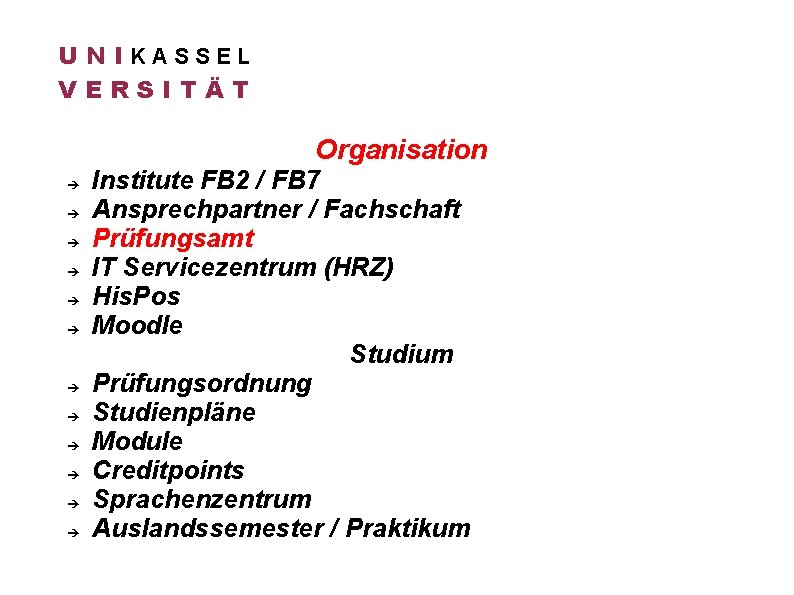 U N IKASSEL VERSITÄT Organisation Institute FB 2 / FB 7 Ansprechpartner / Fachschaft