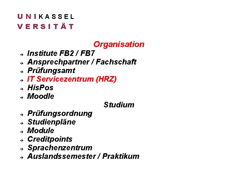 U N IKASSEL VERSITÄT Organisation Institute FB 2 / FB 7 Ansprechpartner / Fachschaft