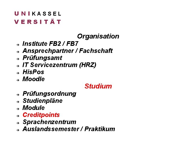 U N IKASSEL VERSITÄT Organisation Institute FB 2 / FB 7 Ansprechpartner / Fachschaft
