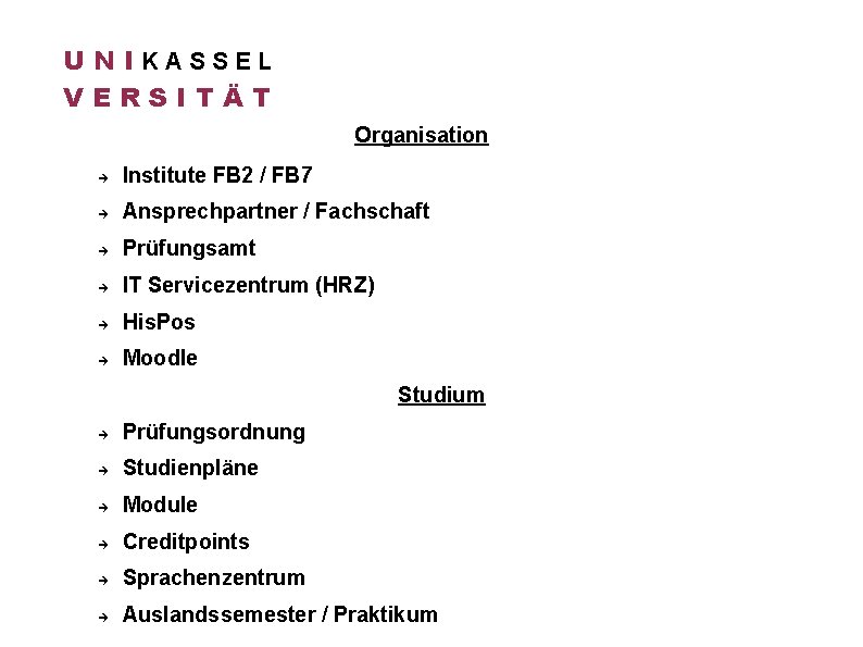 U N IKASSEL VERSITÄT Organisation Institute FB 2 / FB 7 Ansprechpartner / Fachschaft