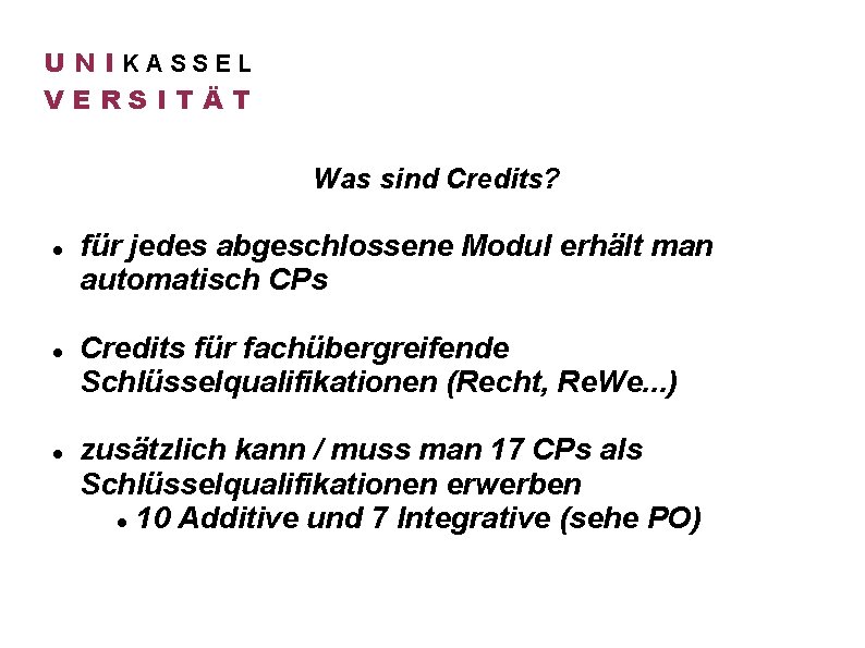 U N IKASSEL VERSITÄT Was sind Credits? für jedes abgeschlossene Modul erhält man automatisch