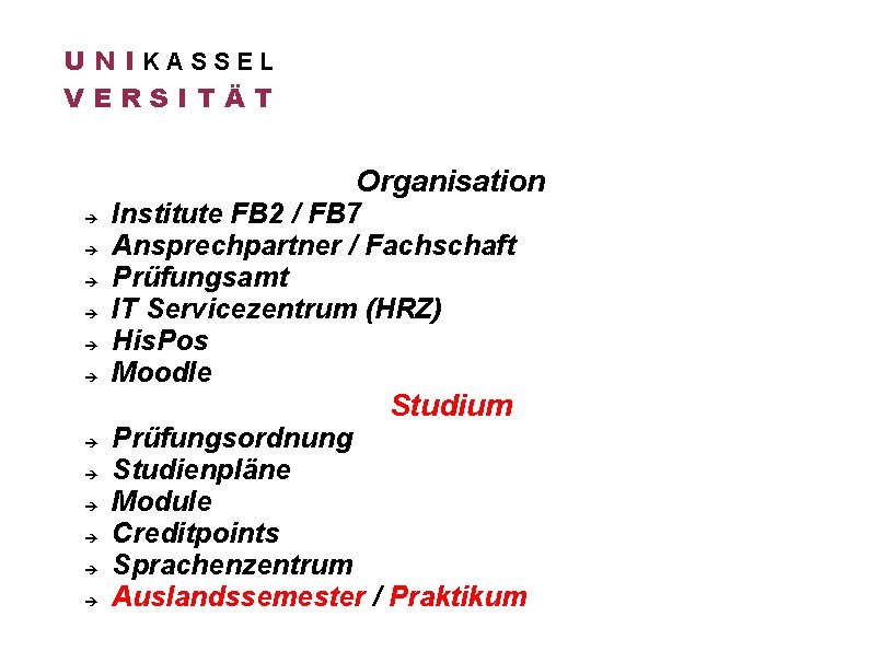 U N IKASSEL VERSITÄT Organisation Institute FB 2 / FB 7 Ansprechpartner / Fachschaft