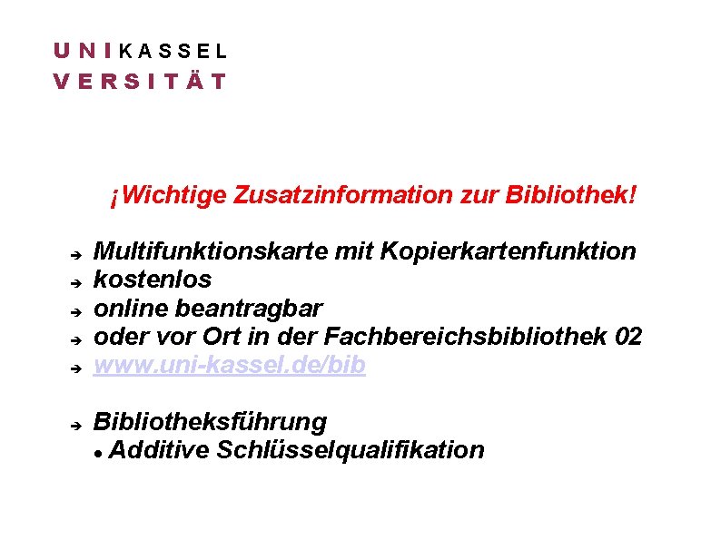 U N IKASSEL VERSITÄT ¡Wichtige Zusatzinformation zur Bibliothek! Multifunktionskarte mit Kopierkartenfunktion kostenlos online beantragbar