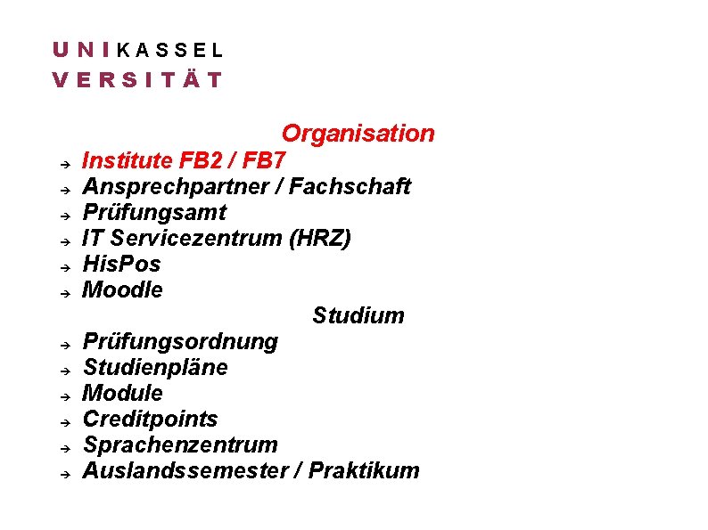 U N IKASSEL VERSITÄT Organisation Institute FB 2 / FB 7 Ansprechpartner / Fachschaft
