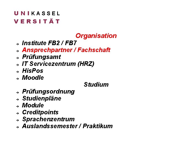 U N IKASSEL VERSITÄT Organisation Institute FB 2 / FB 7 Ansprechpartner / Fachschaft